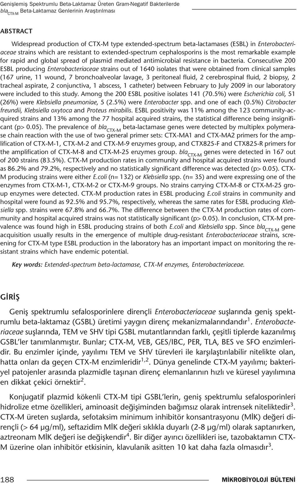 Consecutive 200 ESBL producing Enterobacteriaceae strains out of 1640 isolates that were obtained from clinical samples (167 urine, 11 wound, 7 bronchoalveolar lavage, 3 peritoneal fluid, 2