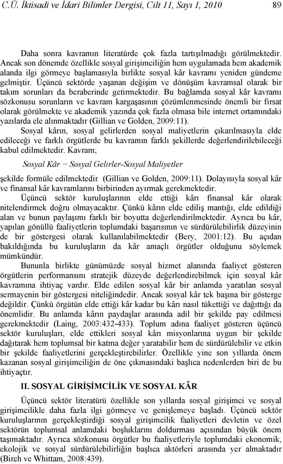 Üçüncü sektörde yaşanan değişim ve dönüşüm kavramsal olarak bir takım sorunları da beraberinde getirmektedir.