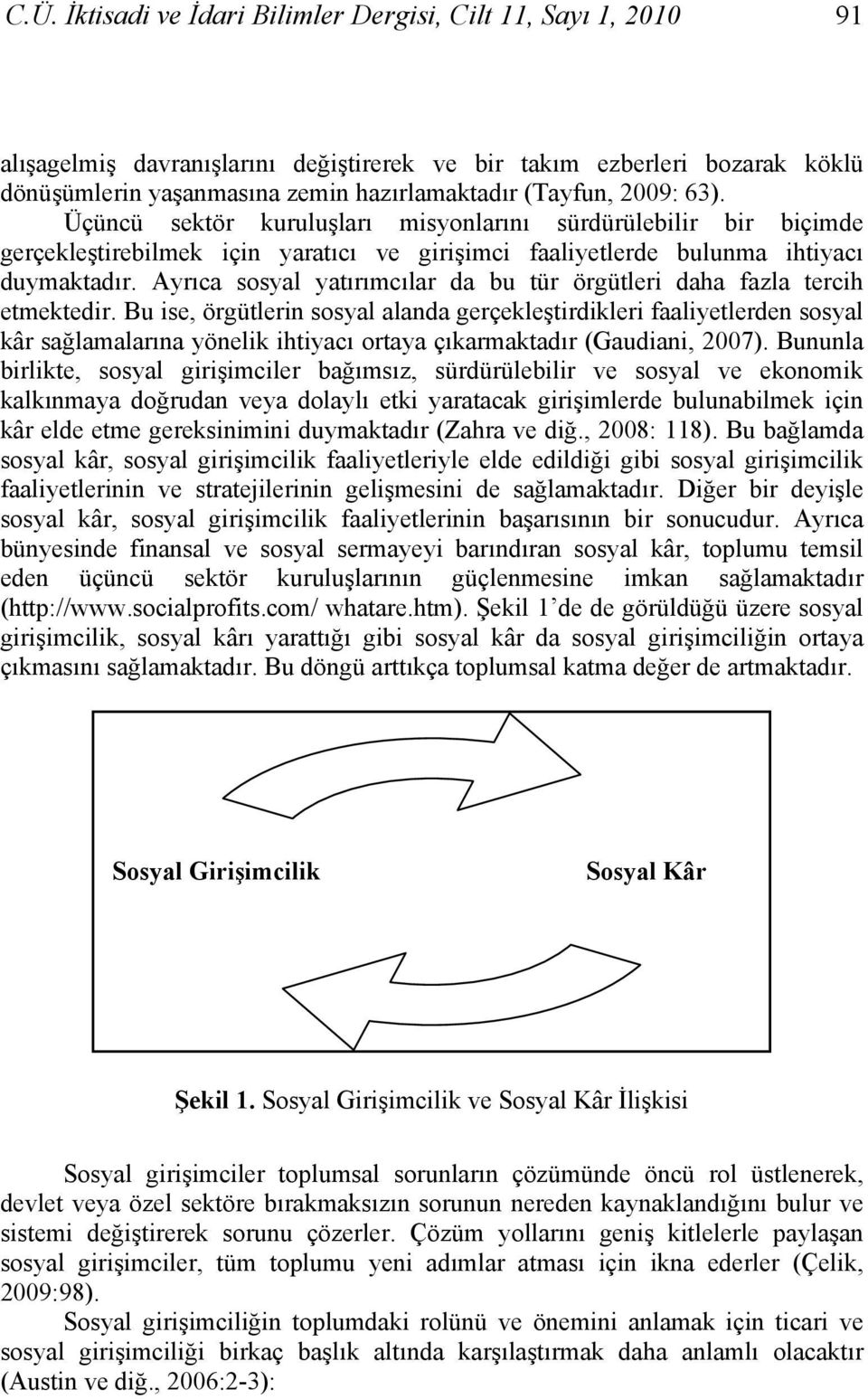 Ayrıca sosyal yatırımcılar da bu tür örgütleri daha fazla tercih etmektedir.