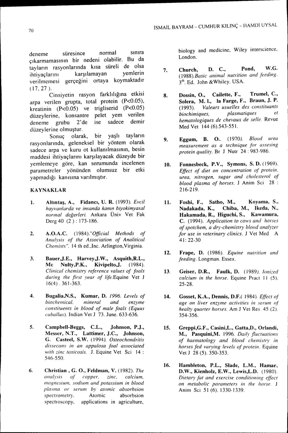 05), kreatnn (P<.05) ve trglserd (P<.05) düzeylerne, konsantre pelet yem verlen deneme grubu 2'de se sadece demr düzeylerne olmuştur.