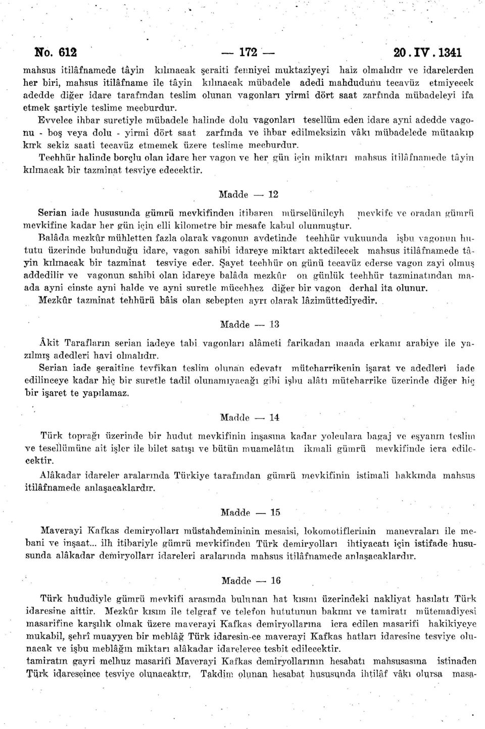 diğer idare tarafından teslim olunan vagonları yirmi dört saat zarfında mübadeleyi ifa etmek şartiyle teslime mecburdur.