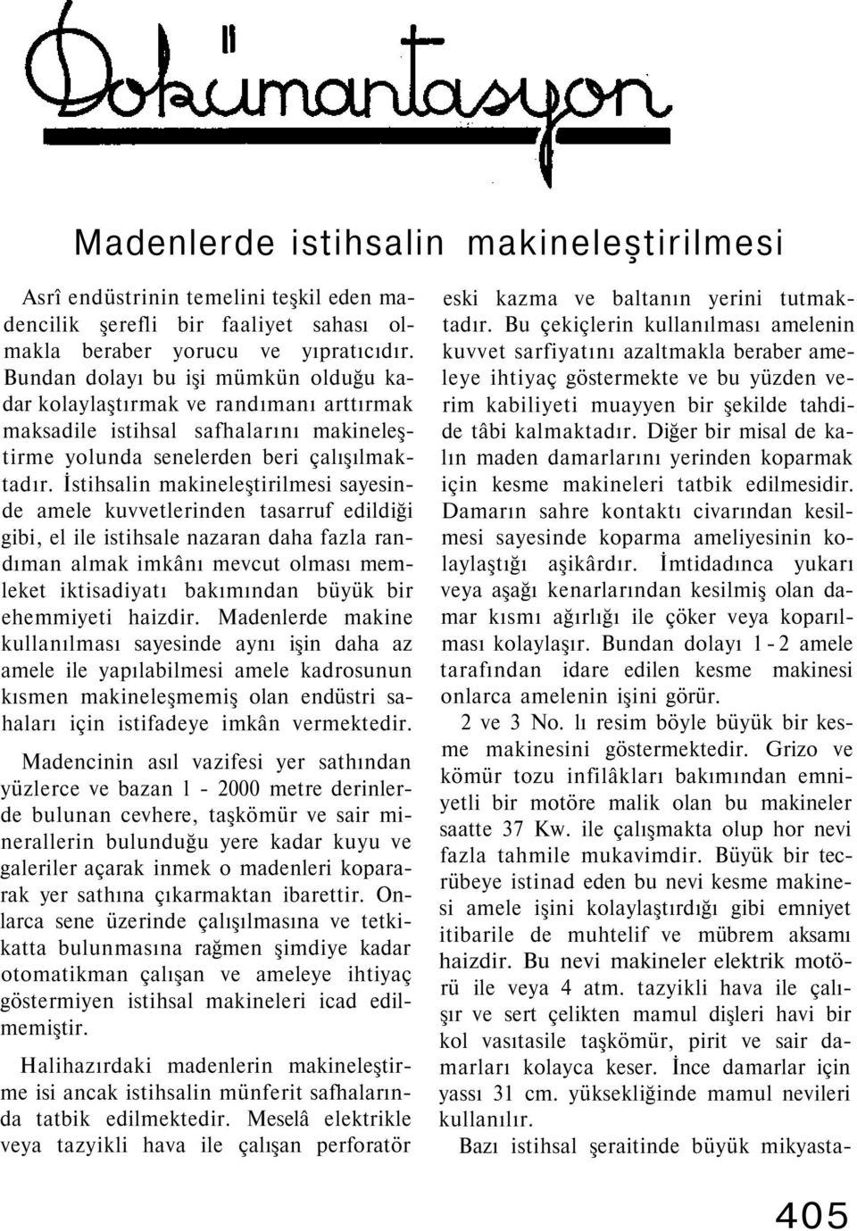 İstihsalin makineleştirilmesi sayesinde amele kuvvetlerinden tasarruf edildiği gibi, el ile istihsale nazaran daha fazla randıman almak imkânı mevcut olması memleket iktisadiyatı bakımından büyük bir