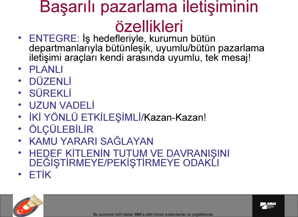 uyumlu, tek mesaj! PLANLI DÜZENLİ SÜREKLİ UZUN VADELİ İKİ YÖNLÜ ETKİLEŞİMLİ/Kazan-Kazan!