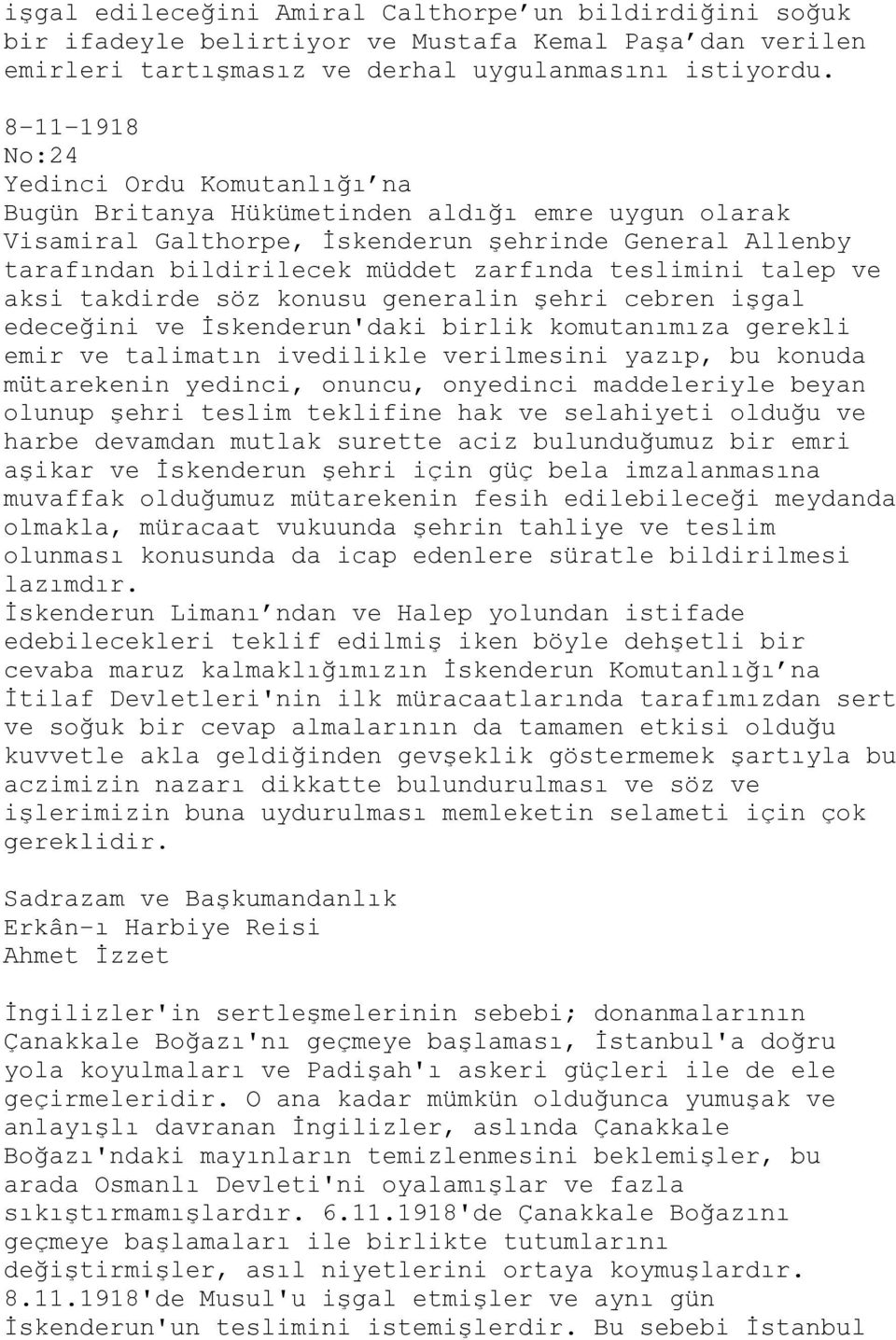 teslimini talep ve aksi takdirde söz konusu generalin şehri cebren işgal edeceğini ve İskenderun'daki birlik komutanımıza gerekli emir ve talimatın ivedilikle verilmesini yazıp, bu konuda mütarekenin