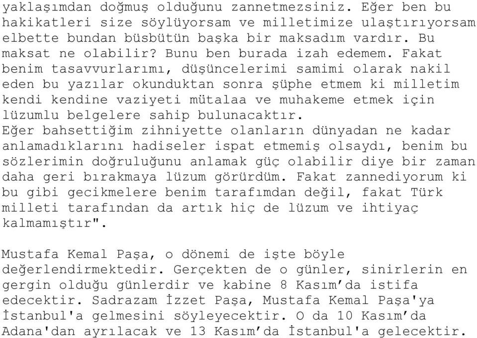 Fakat benim tasavvurlarımı, düşüncelerimi samimi olarak nakil eden bu yazılar okunduktan sonra şüphe etmem ki milletim kendi kendine vaziyeti mütalaa ve muhakeme etmek için lüzumlu belgelere sahip