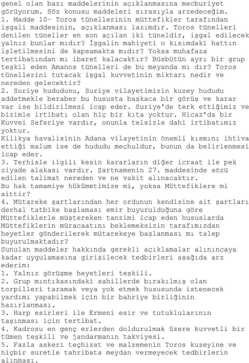 İşgalin mahiyeti o kısımdaki hattın işletilmesini de kapsamakta mıdır? Yoksa muhafaza tertibatından mı ibaret kalacaktır? Büsbütün ayrı bir grup teşkil eden Amanos tünelleri de bu meyanda mı dır?