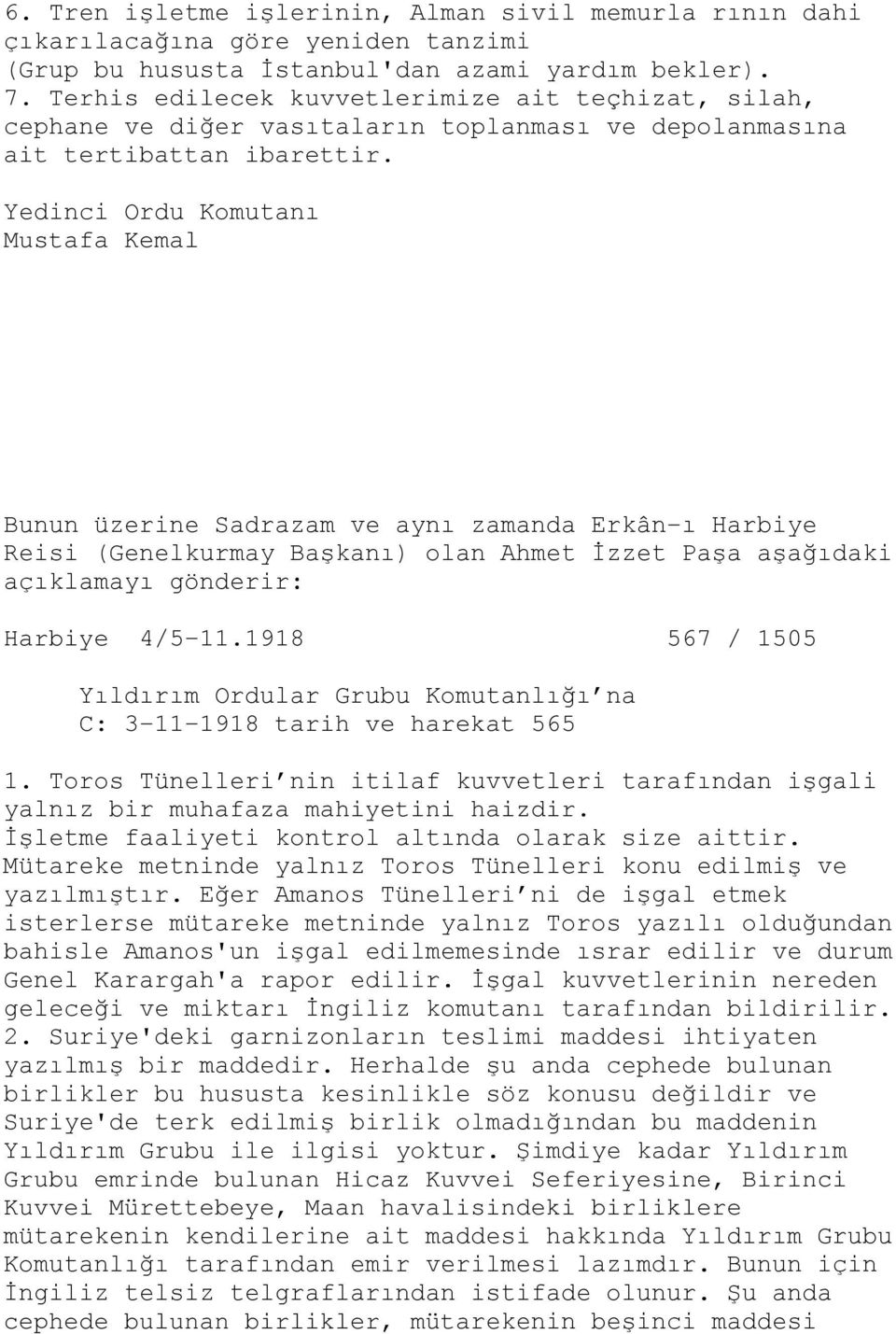 Yedinci Ordu Komutanı Mustafa Kemal Bunun üzerine Sadrazam ve aynı zamanda Erkân-ı Harbiye Reisi (Genelkurmay Başkanı) olan Ahmet İzzet Paşa aşağıdaki açıklamayı gönderir: Harbiye 4/5-11.