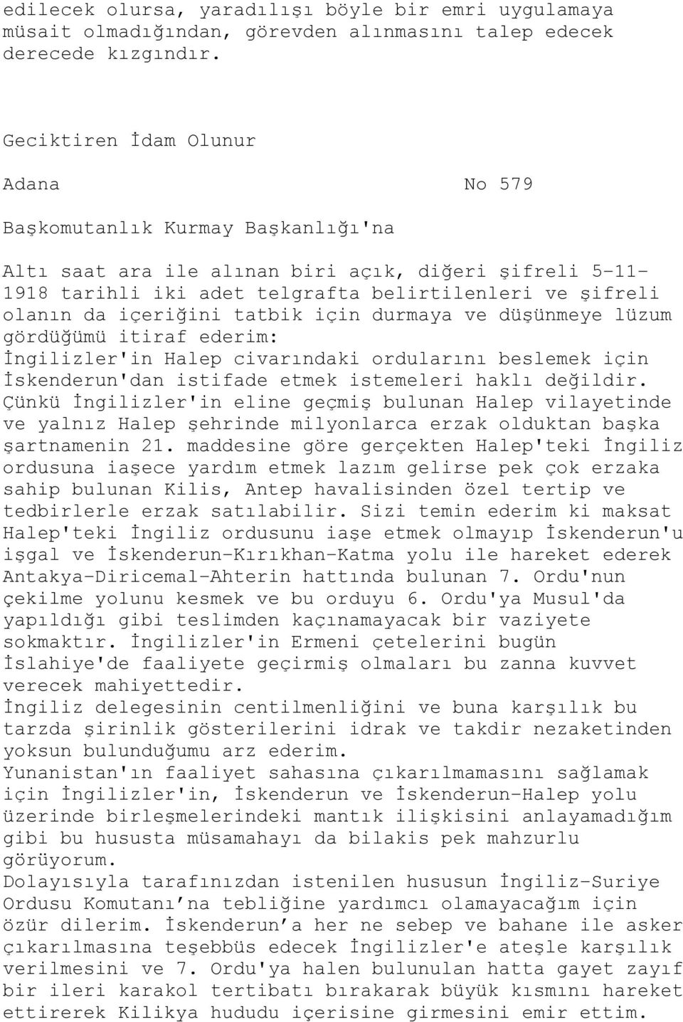 içeriğini tatbik için durmaya ve düşünmeye lüzum gördüğümü itiraf ederim: İngilizler'in Halep civarındaki ordularını beslemek için İskenderun'dan istifade etmek istemeleri haklı değildir.