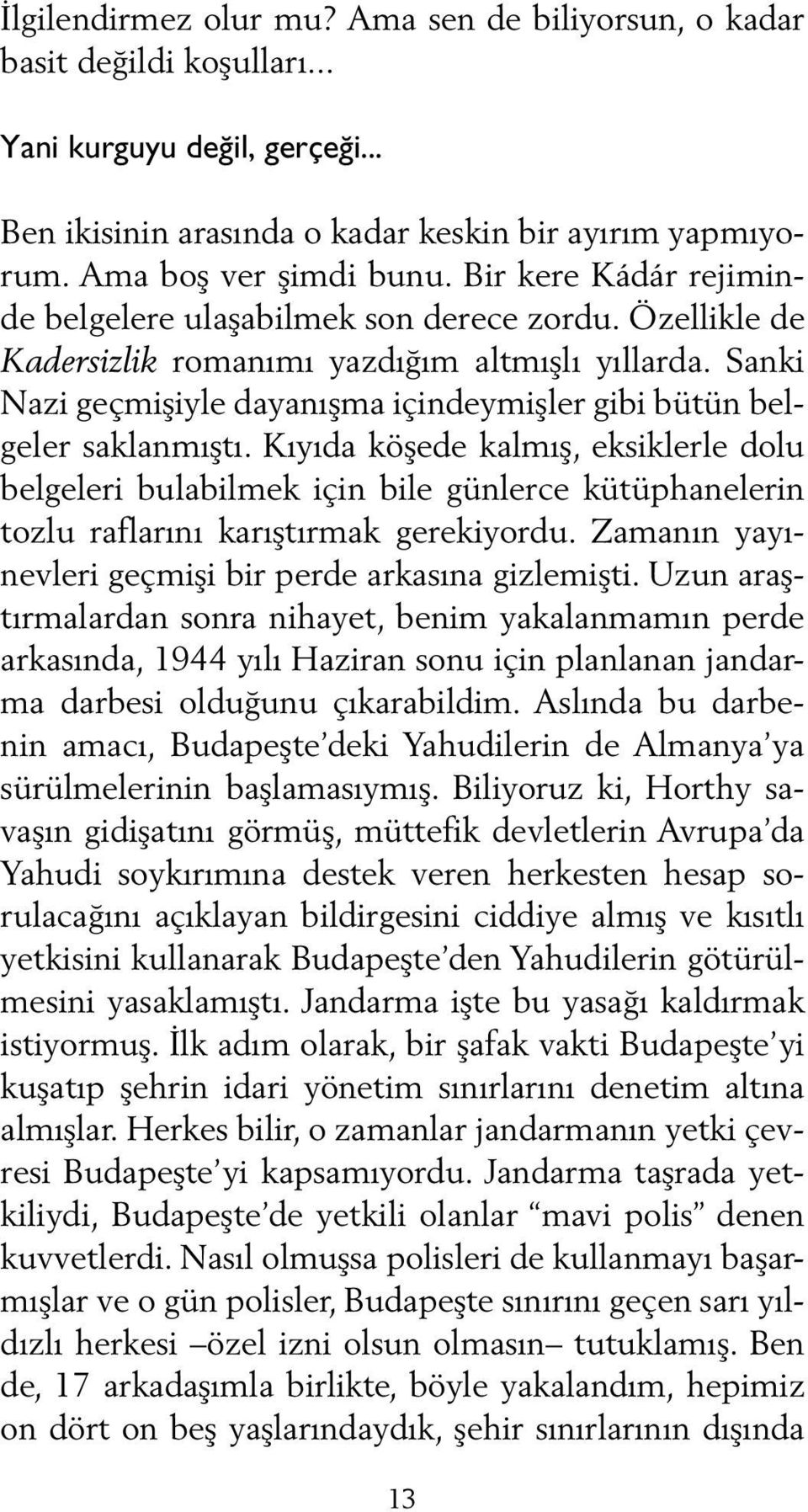 Sanki Nazi geçmişiyle dayanışma içindeymişler gibi bütün belgeler saklanmıştı.