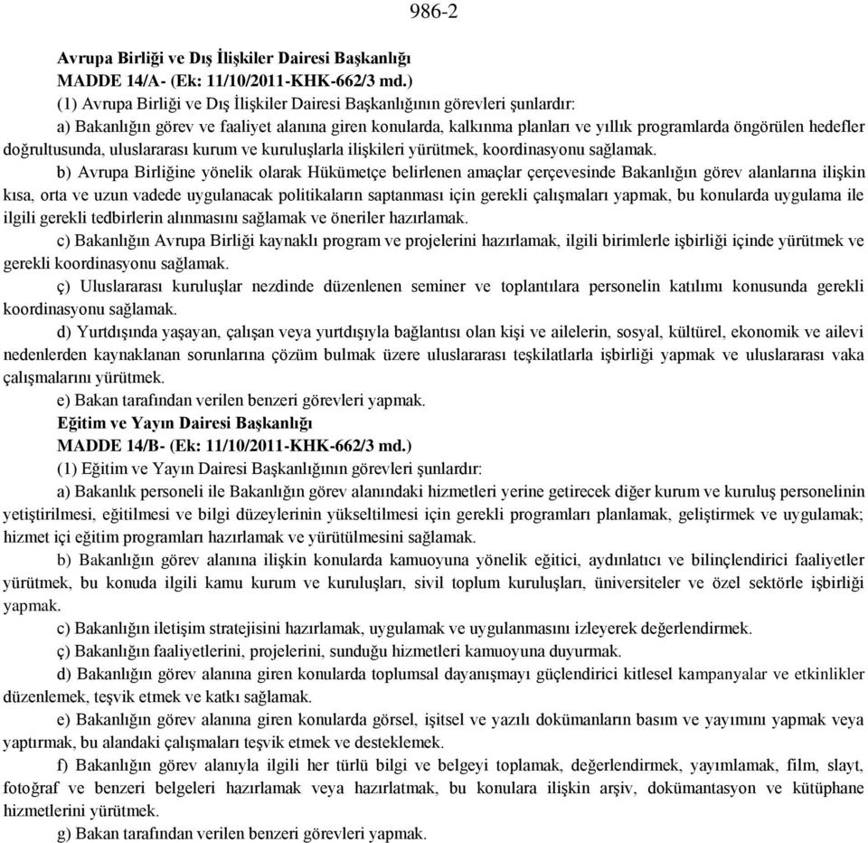 doğrultusunda, uluslararası kurum ve kuruluşlarla ilişkileri yürütmek, koordinasyonu sağlamak.