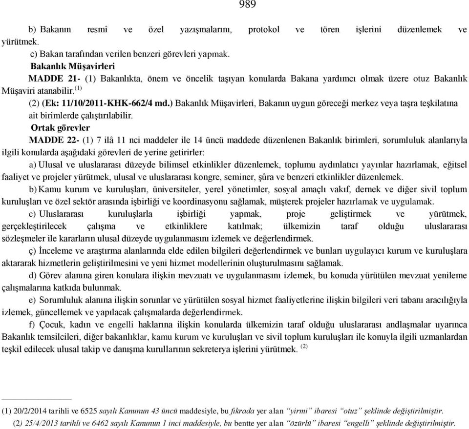 ) Bakanlık Müşavirleri, Bakanın uygun göreceği merkez veya taşra teşkilatına ait birimlerde çalıştırılabilir.