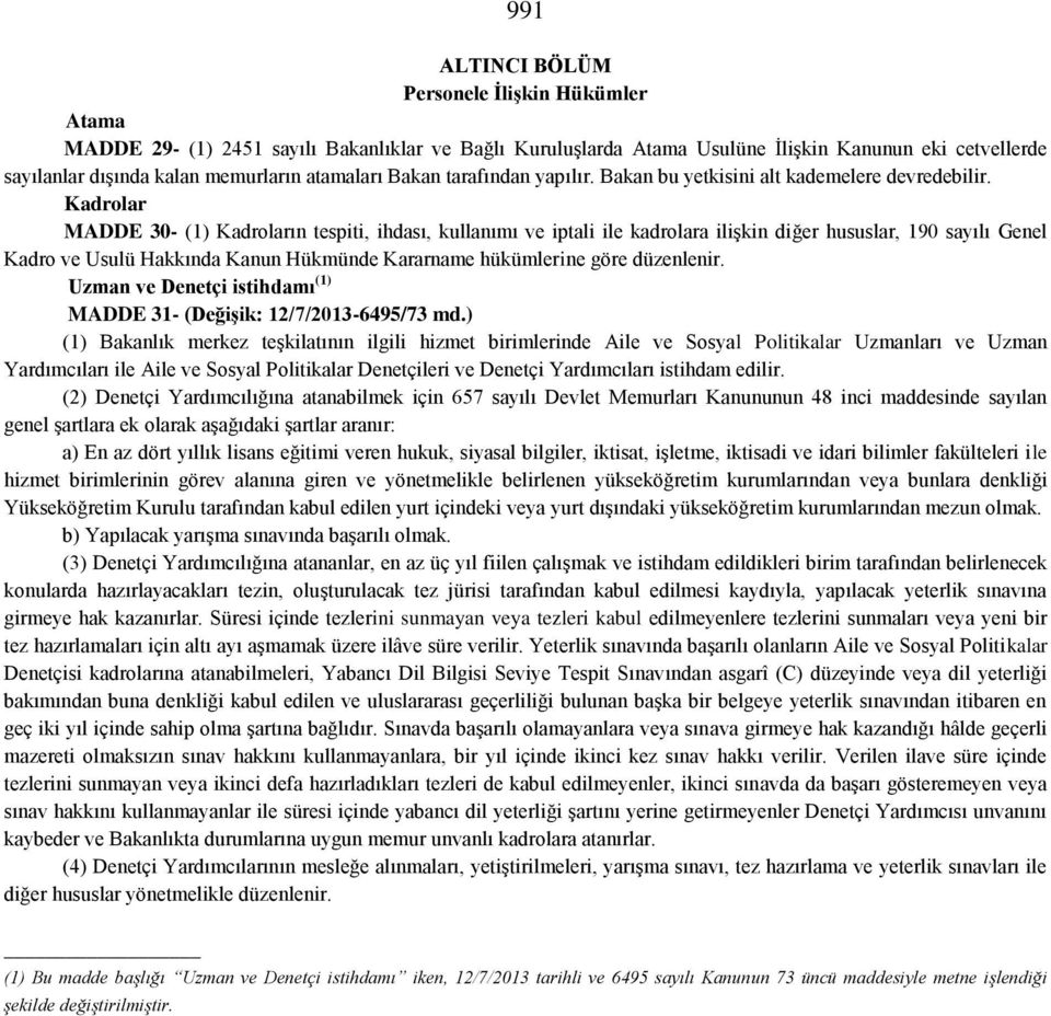 Kadrolar MADDE 30- (1) Kadroların tespiti, ihdası, kullanımı ve iptali ile kadrolara ilişkin diğer hususlar, 190 sayılı Genel Kadro ve Usulü Hakkında Kanun Hükmünde Kararname hükümlerine göre