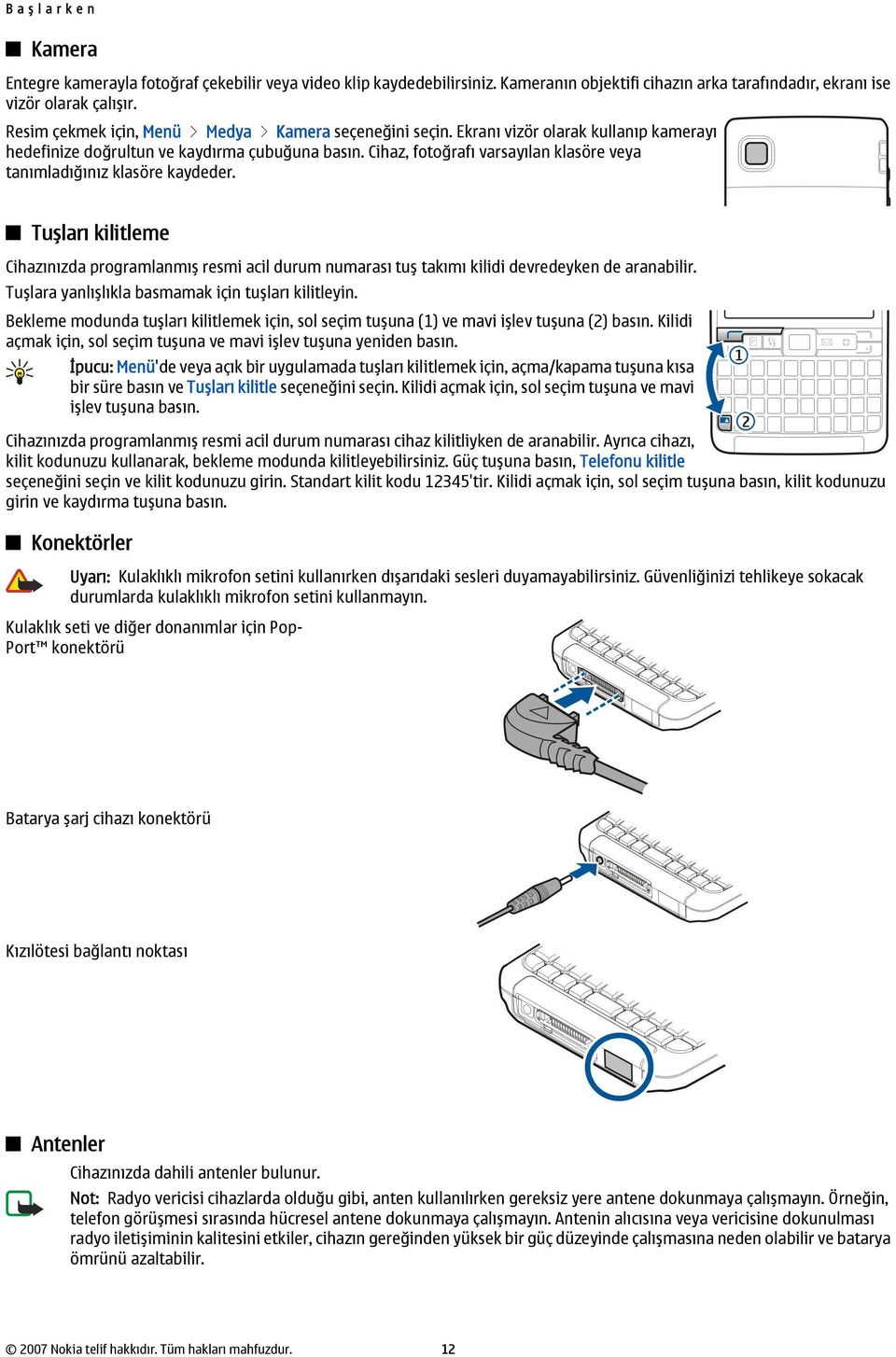 Cihaz, fotoğrafı varsayılan klasöre veya tanımladığınız klasöre kaydeder. Tuşları kilitleme Cihazınızda programlanmış resmi acil durum numarası tuş takımı kilidi devredeyken de aranabilir.