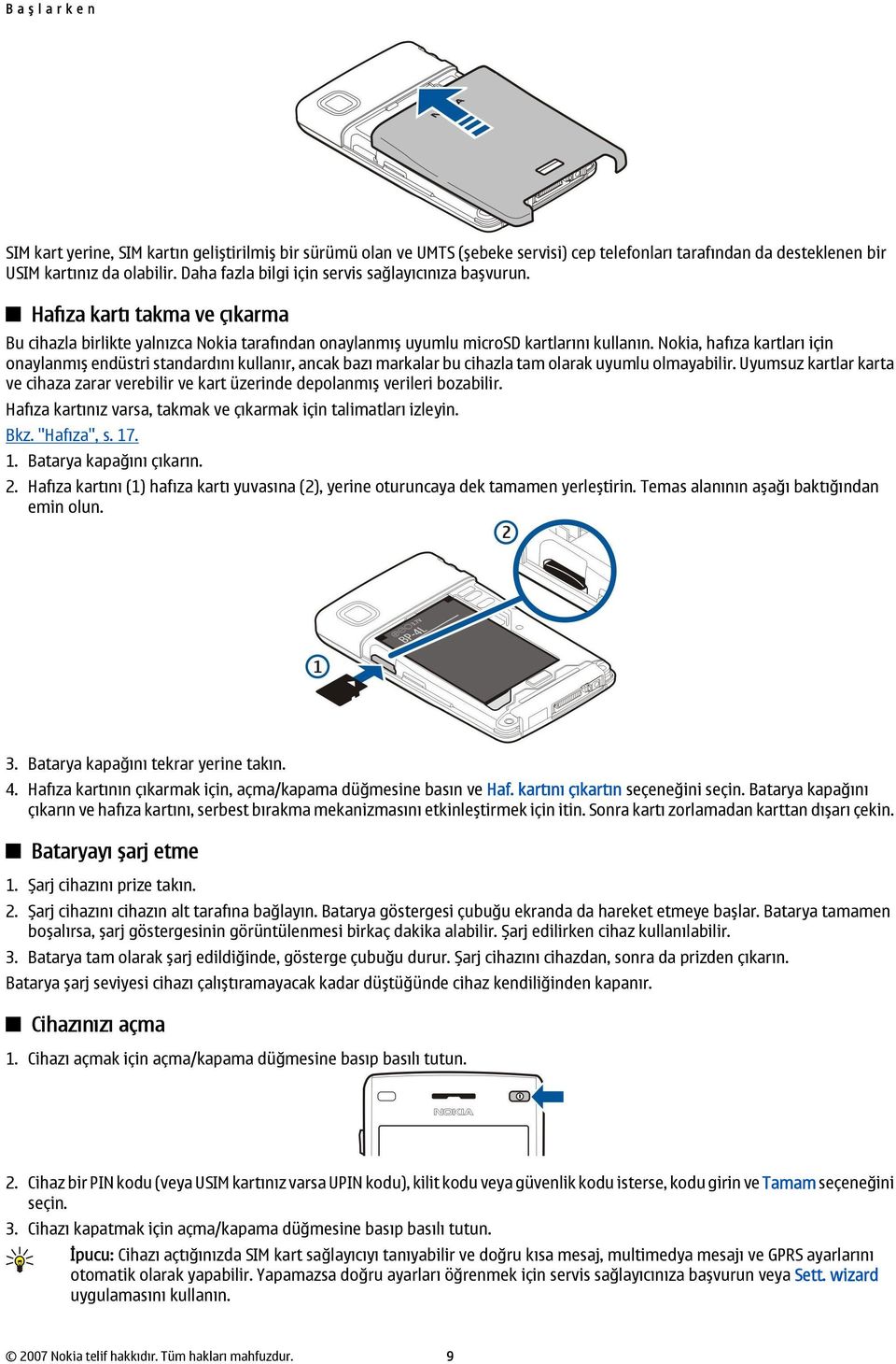 Nokia, hafıza kartları için onaylanmış endüstri standardını kullanır, ancak bazı markalar bu cihazla tam olarak uyumlu olmayabilir.