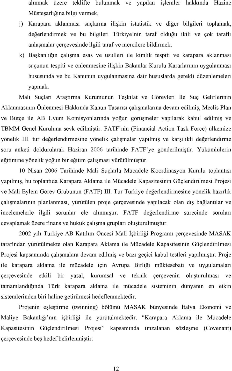 suçunun tespiti ve önlenmesine ilişkin Bakanlar Kurulu Kararlarının uygulanması hususunda ve bu Kanunun uygulanmasına dair hususlarda gerekli düzenlemeleri yapmak.