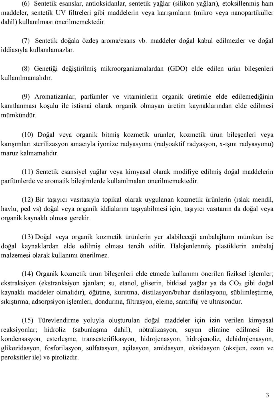 (8) Genetiği değiştirilmiş mikroorganizmalardan (GDO) elde edilen ürün bileşenleri kullanılmamalıdır.