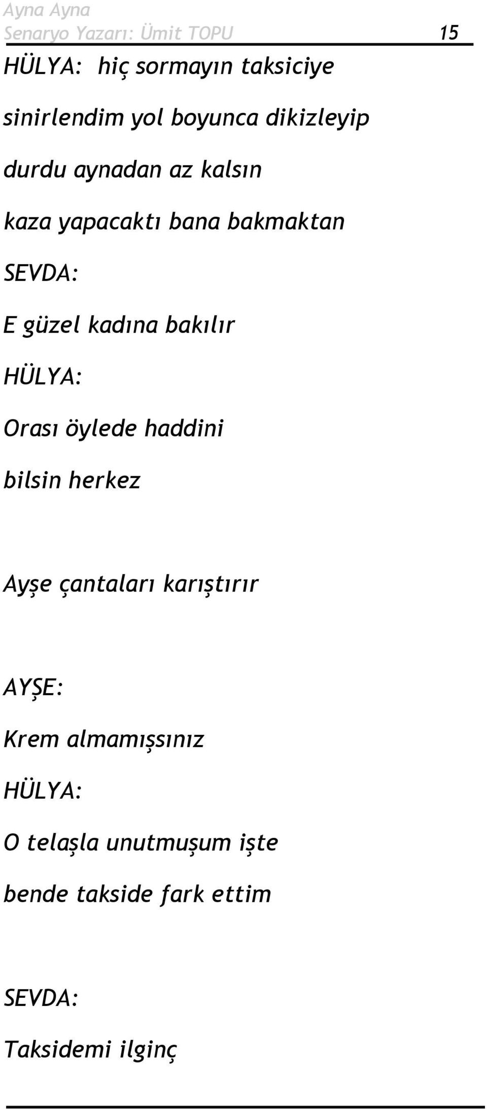 kadına bakılır Orası öylede haddini bilsin herkez Ayşe çantaları karıştırır AYŞE: