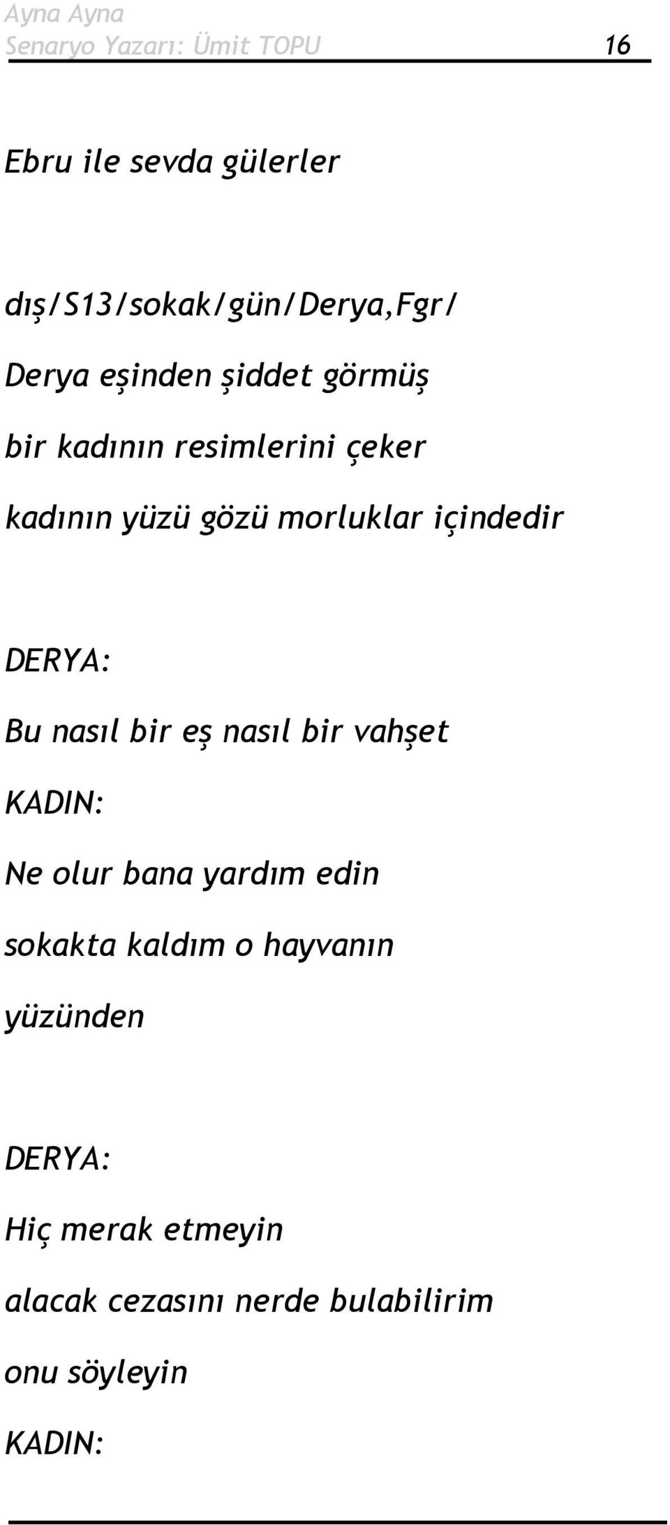 içindedir Bu nasıl bir eş nasıl bir vahşet KADIN: Ne olur bana yardım edin sokakta