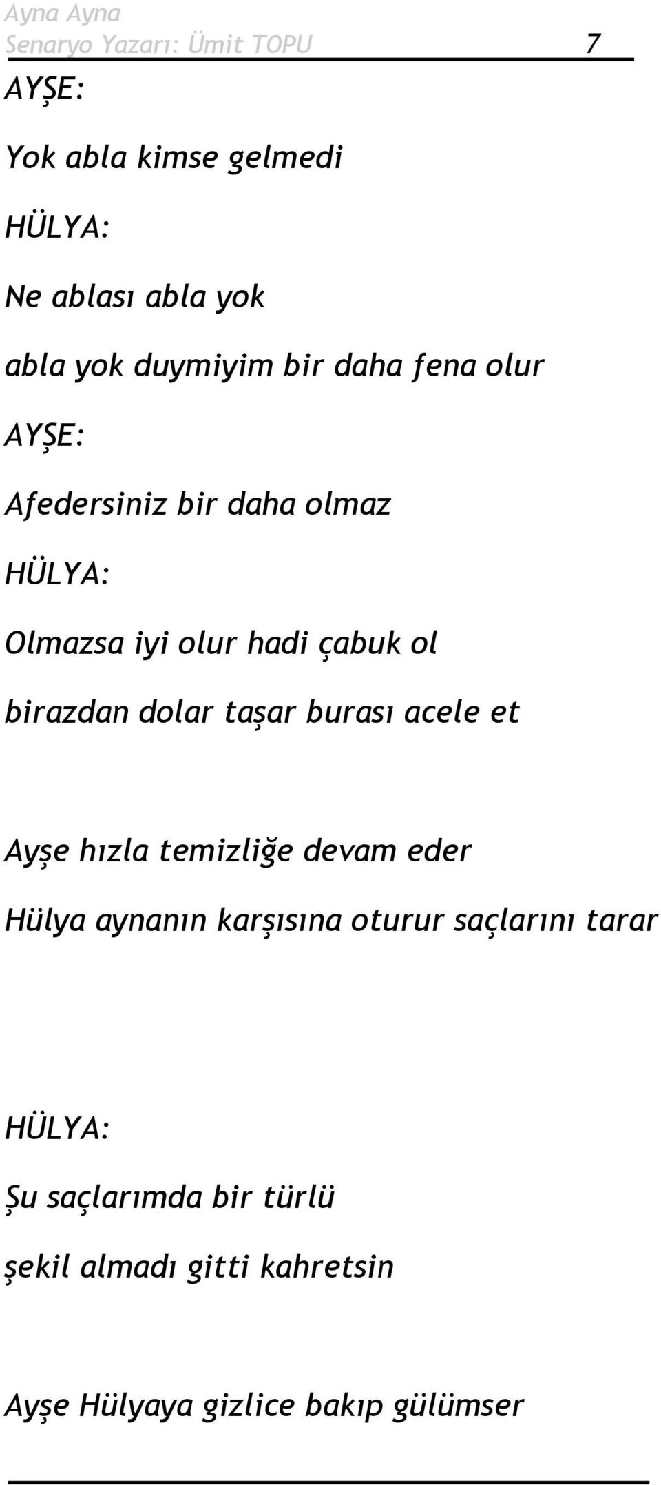 dolar taşar burası acele et Ayşe hızla temizliğe devam eder Hülya aynanın karşısına oturur