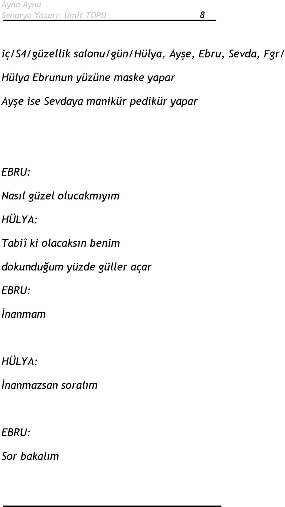 pedikür yapar EBRU: Nasıl güzel olucakmıyım Tabiî ki olacaksın benim