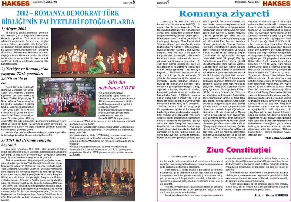 Sempozyum, el işleri sergisi, folklor yarışmaları yerli Türklerimizi ve dışardan katılan mısafirleri büyülemiştir.