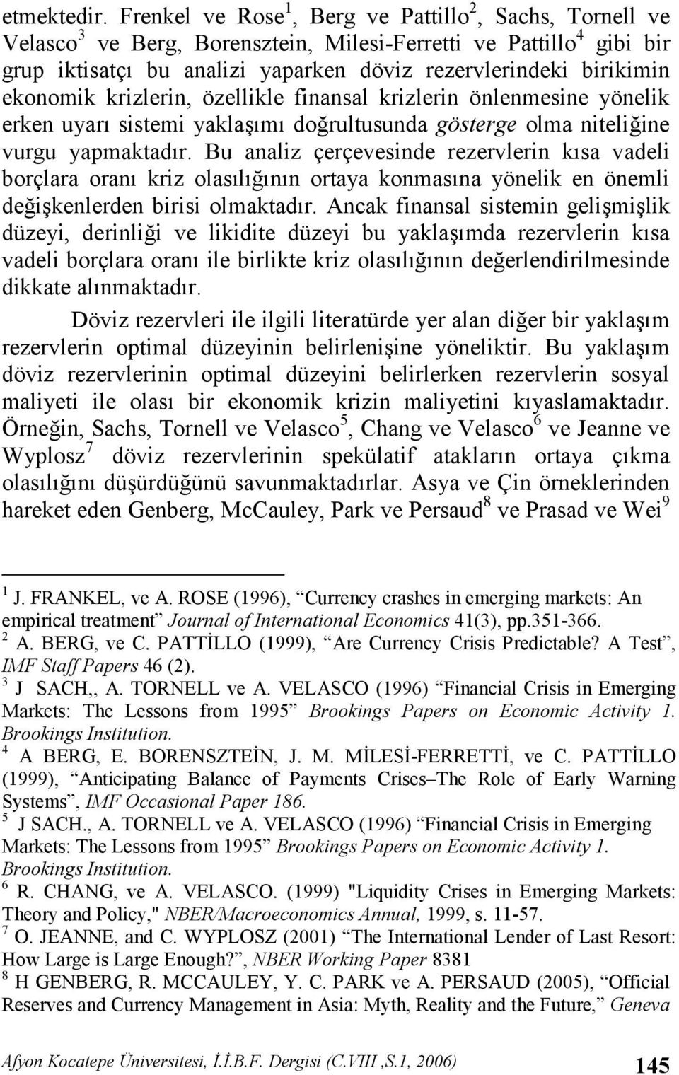 ekonomik krizlerin, özellikle finansal krizlerin önlenmesine yönelik erken uyar sistemi yaklam dorultusunda gösterge olma niteliine vurgu yapmaktadr.