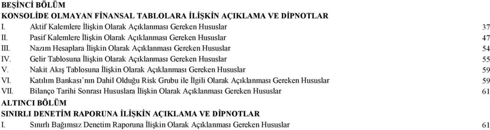 Gelir Tablosuna İlişkin Olarak Açıklanması Gereken Hususlar 55 V. Nakit Akış Tablosuna İlişkin Olarak Açıklanması Gereken Hususlar 59 VI.