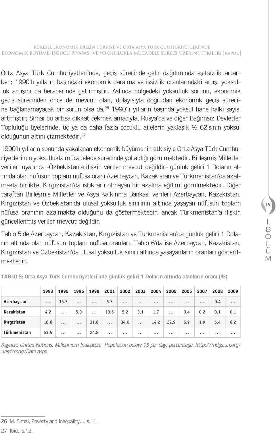 Aslında gedeki yoksulluk sorunu, ekonoik geçiª srecinden önce de evcut olan, dolayısıyla do rudan ekonoik geçiª srecine a lanaayacak ir sorun olsa da, 26 1990 lı yılların aªında yoksul hane halkı