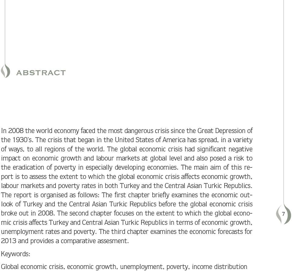 The gloal econoic crisis had significant negative ipact on econoic growth and laour arkets at gloal level and also posed a risk to the eradication of poverty in especially developing econoies.