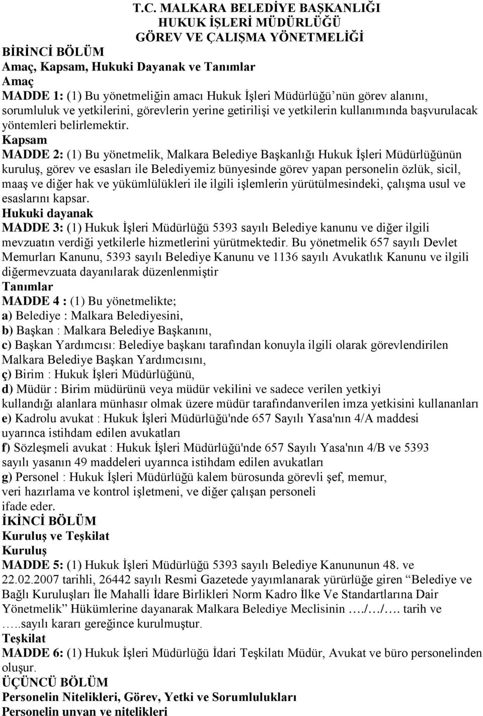 Kapsam MADDE 2: (1) Bu yönetmelik, Malkara Belediye Başkanlığı Hukuk İşleri Müdürlüğünün kuruluş, görev ve esasları ile Belediyemiz bünyesinde görev yapan personelin özlük, sicil, maaş ve diğer hak