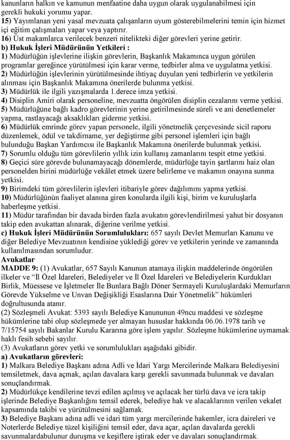 16) Üst makamlarca verilecek benzeri nitelikteki diğer görevleri yerine getirir.