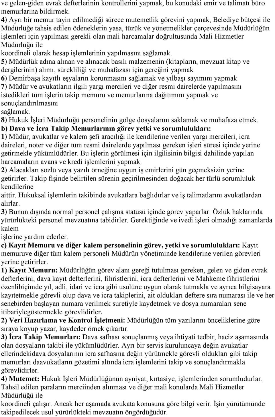 yapılması gerekli olan mali harcamalar doğrultusunda Mali Hizmetler Müdürlüğü ile koordineli olarak hesap işlemlerinin yapılmasını sağlamak.