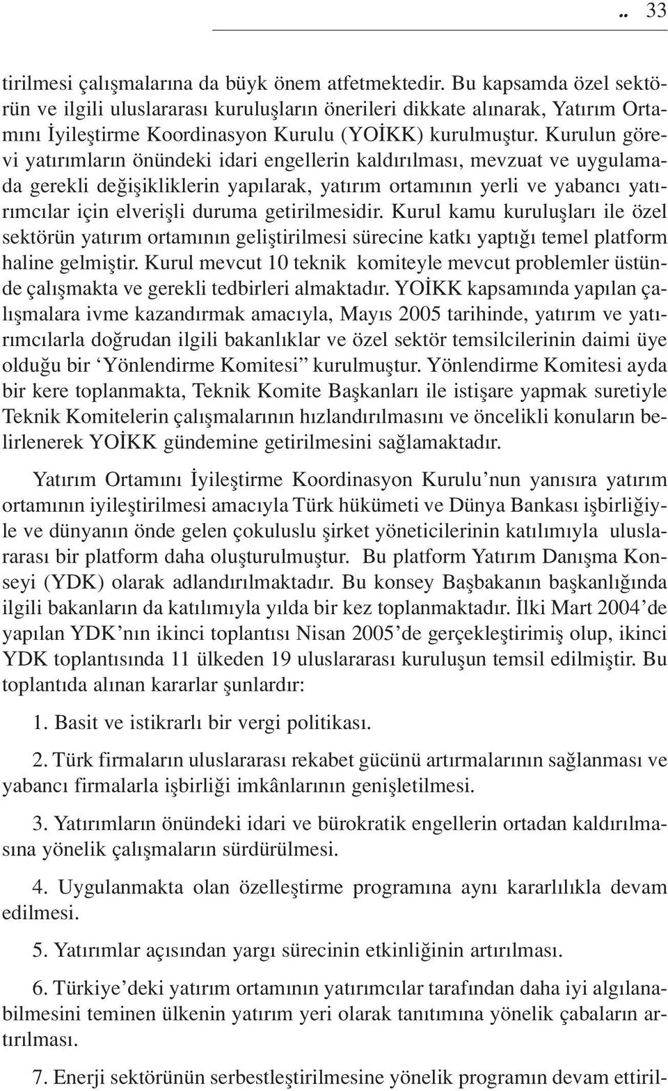 Kurulun görevi yat r mlar n önündeki idari engellerin kald r lmas, mevzuat ve uygulamada gerekli de iflikliklerin yap larak, yat r m ortam n n yerli ve yabanc yat - r mc lar için elveriflli duruma