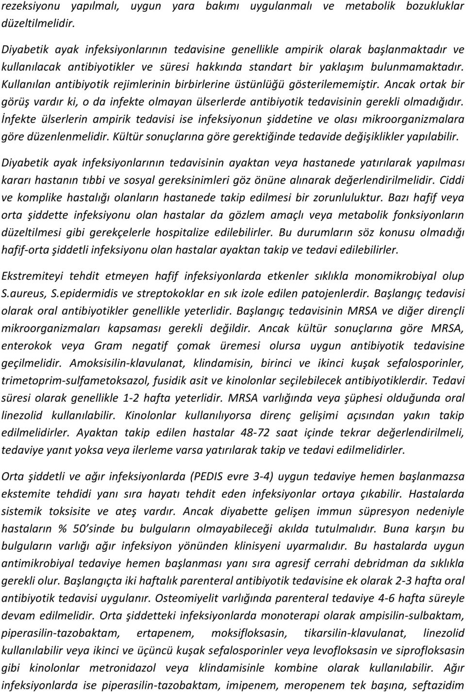 Kullanılan antibiyotik rejimlerinin birbirlerine üstünlüğü gösterilememiştir. Ancak ortak bir görüş vardır ki, o da infekte olmayan ülserlerde antibiyotik tedavisinin gerekli olmadığıdır.