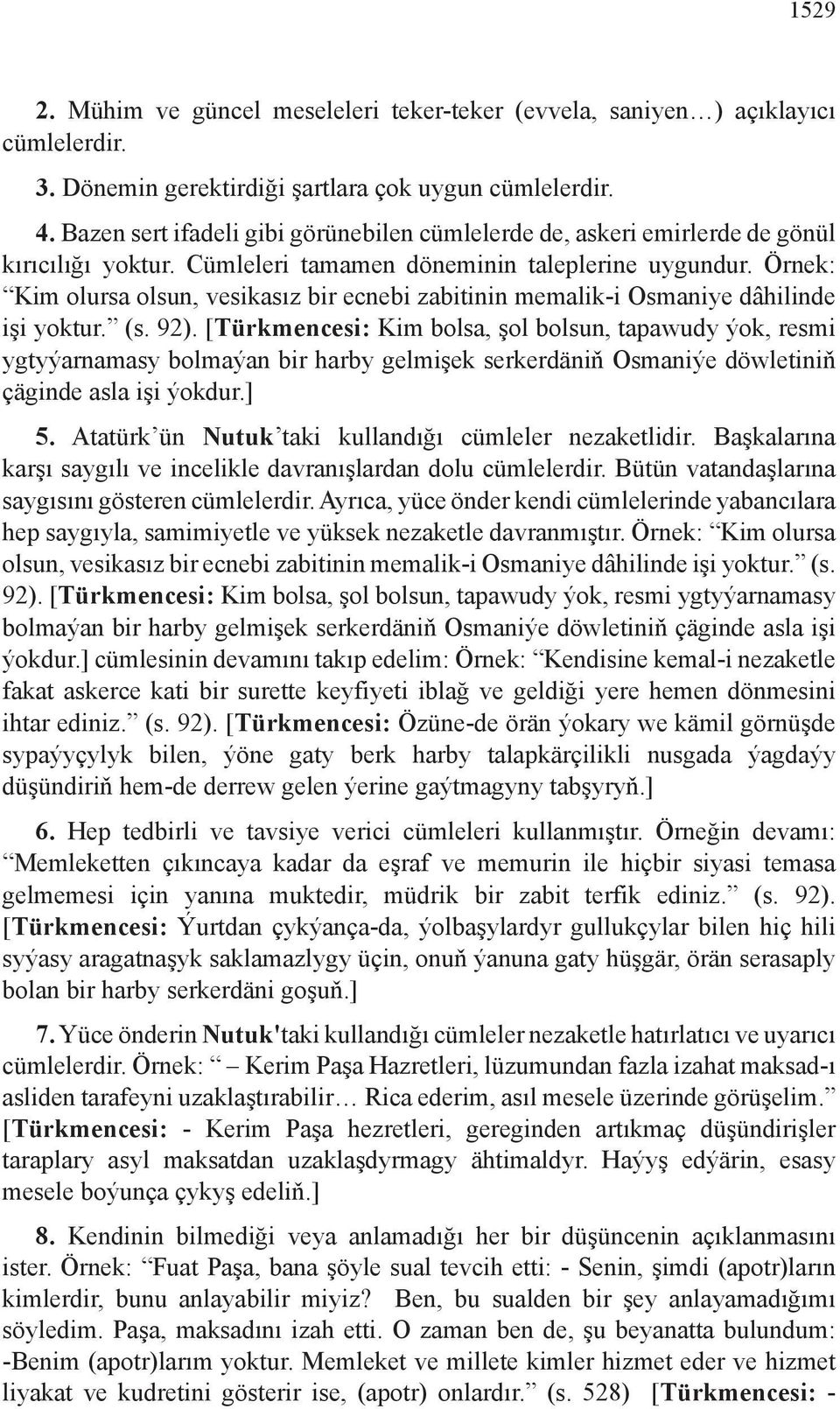 Örnek: Kim olursa olsun, vesikasız bir ecnebi zabitinin memalik-i Osmaniye dâhilinde işi yoktur. (s. 92).