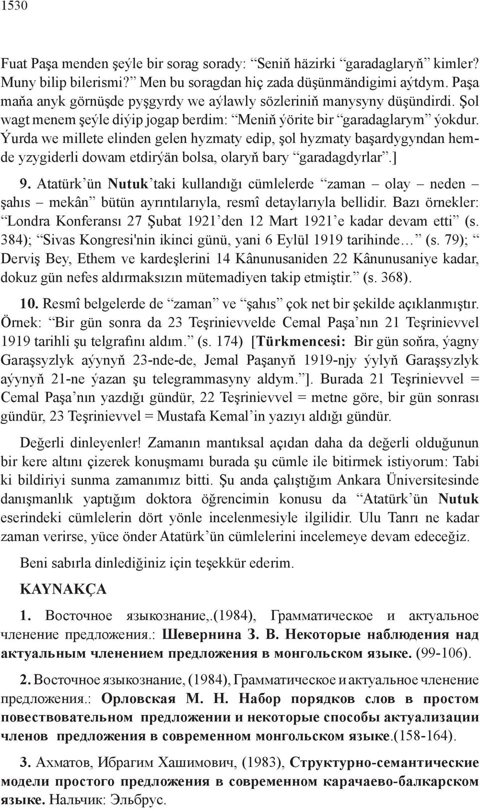 Ýurda we millete elinden gelen hyzmaty edip, şol hyzmaty başardygyndan hemde yzygiderli dowam etdirýän bolsa, olaryň bary garadagdyrlar.] 9.