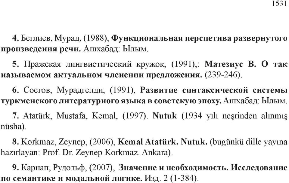 Соегов, Мурадгелди, (1991), Развитие синтаксической системы туркменского литературного языка в советскую эпоху. Ашхабад: Ылым. 7. Atatürk, Mustafa, Kemal, (1997).
