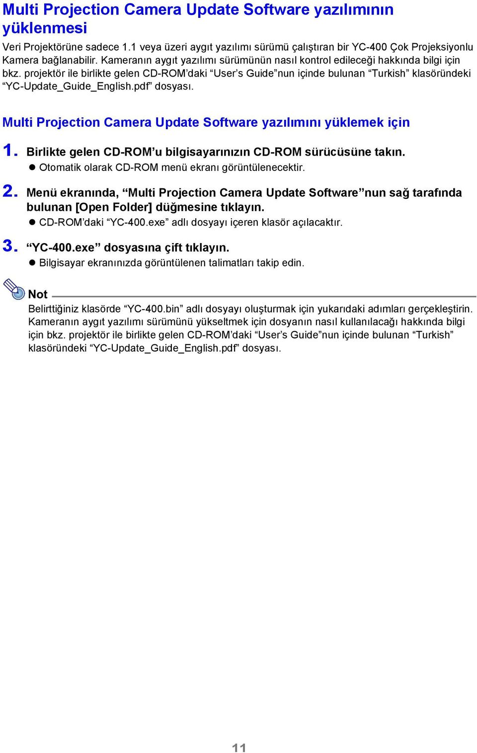 projektör ile birlikte gelen CD-ROM daki User s Guide nun içinde bulunan Turkish klasöründeki YC-Update_Guide_English.pdf dosyası. Multi Projection Camera Update Software yazılımını yüklemek için 1.