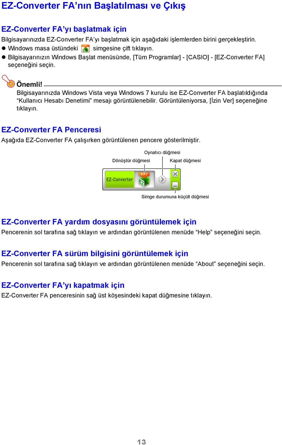 Bilgisayarınızda Windows Vista veya Windows 7 kurulu ise EZ-Converter FA başlatıldığında Kullanıcı Hesabı Denetimi mesajı görüntülenebilir. Görüntüleniyorsa, [İzin Ver] seçeneğine tıklayın.