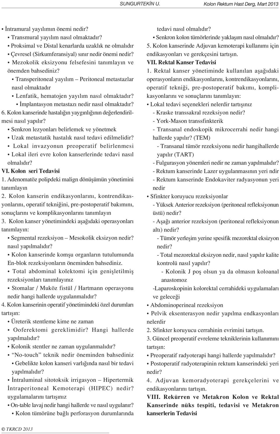 Transperitoneal yay l m Peritoneal metastazlar nas l olmaktad r Lenfatik, hematojen yay l m nas l olmaktad r? mplantasyon metastaz nedir nas l olmaktad r? 6.