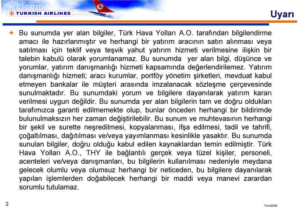 olarak yorumlanamaz. Bu sunumda yer alan bilgi, düşünce ve yorumlar, yatırım danışmanlığı hizmeti kapsamında değerlendirilemez.