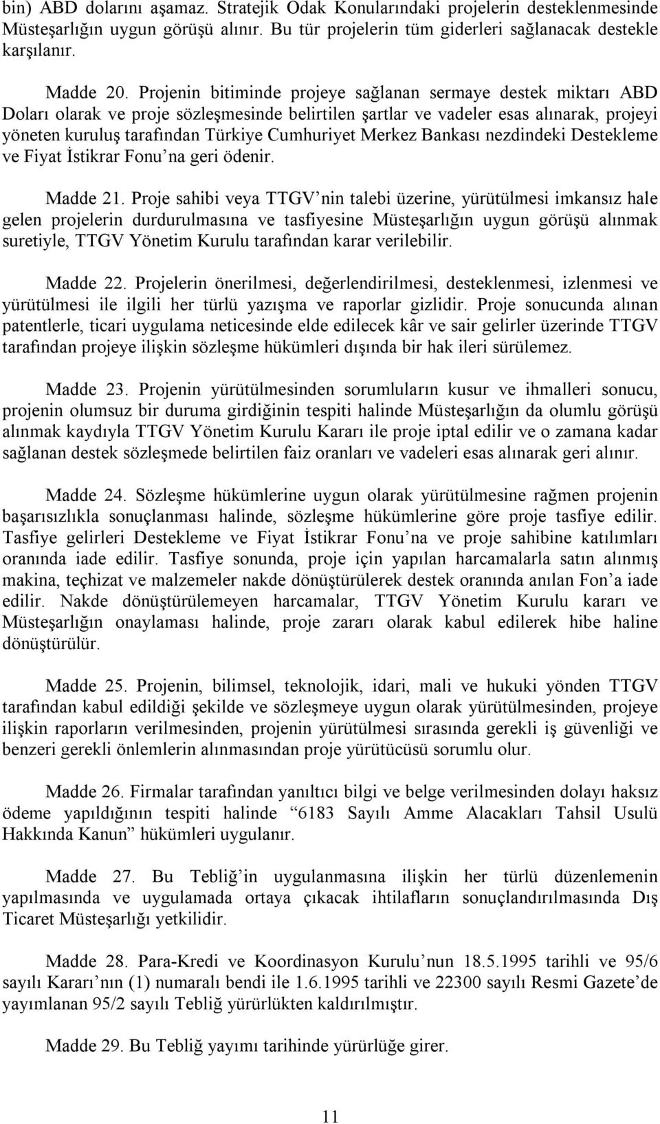 Merkez Bankası nezdindeki Destekleme ve Fiyat İstikrar Fonu na geri ödenir. Madde 21.