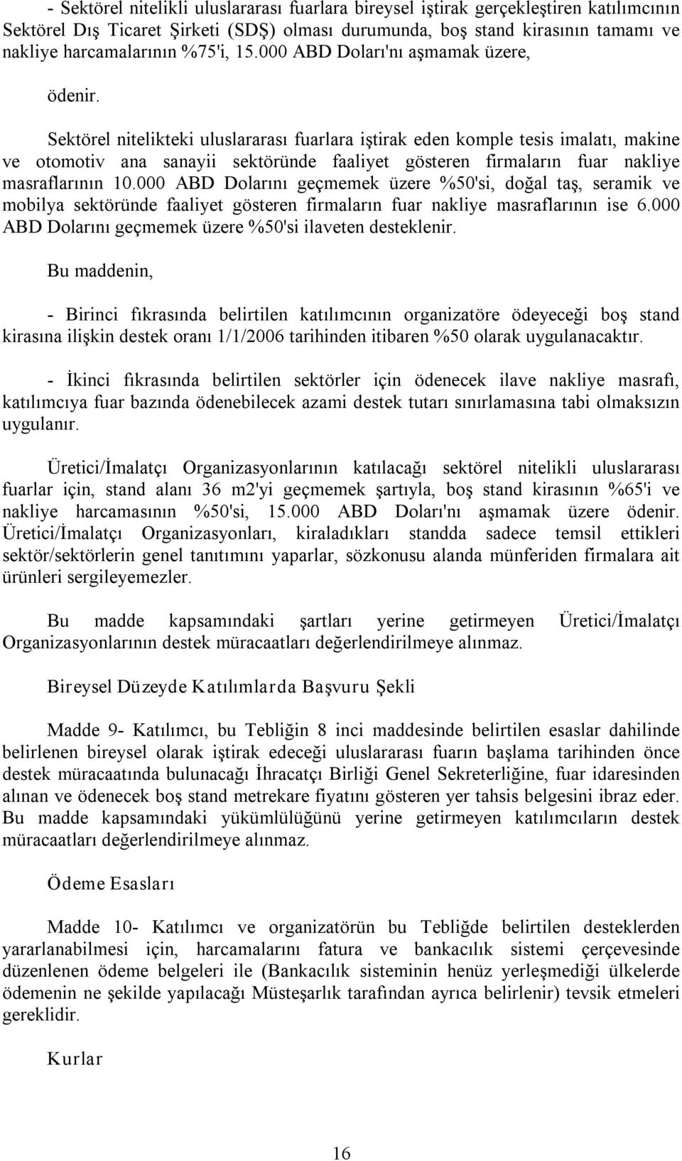 Sektörel nitelikteki uluslararası fuarlara iştirak eden komple tesis imalatı, makine ve otomotiv ana sanayii sektöründe faaliyet gösteren firmaların fuar nakliye masraflarının 10.