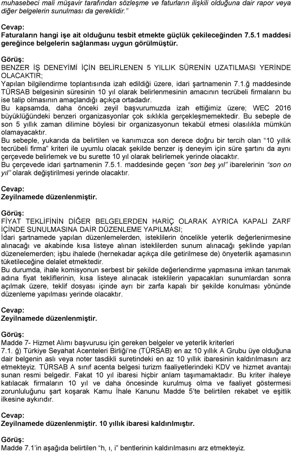 BENZER İŞ DENEYİMİ İÇİN BELİRLENEN 5 YILLIK SÜRENİN UZATILMASI YERİNDE OLACAKTIR; Yapılan bilgilendirme toplantısında izah edildiği üzere, idari şartnamenin 7.1.