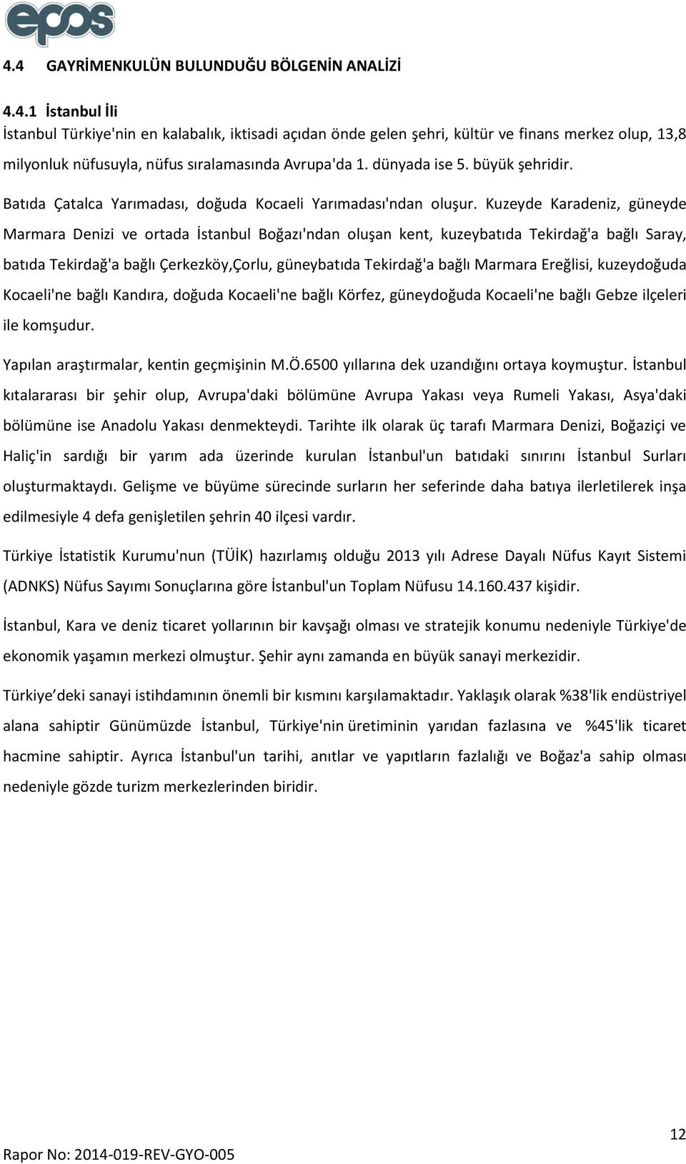 Kuzeyde Karadeniz, güneyde Marmara Denizi ve ortada İstanbul Boğazı'ndan oluşan kent, kuzeybatıda Tekirdağ'a bağlı Saray, batıda Tekirdağ'a bağlı Çerkezköy,Çorlu, güneybatıda Tekirdağ'a bağlı Marmara