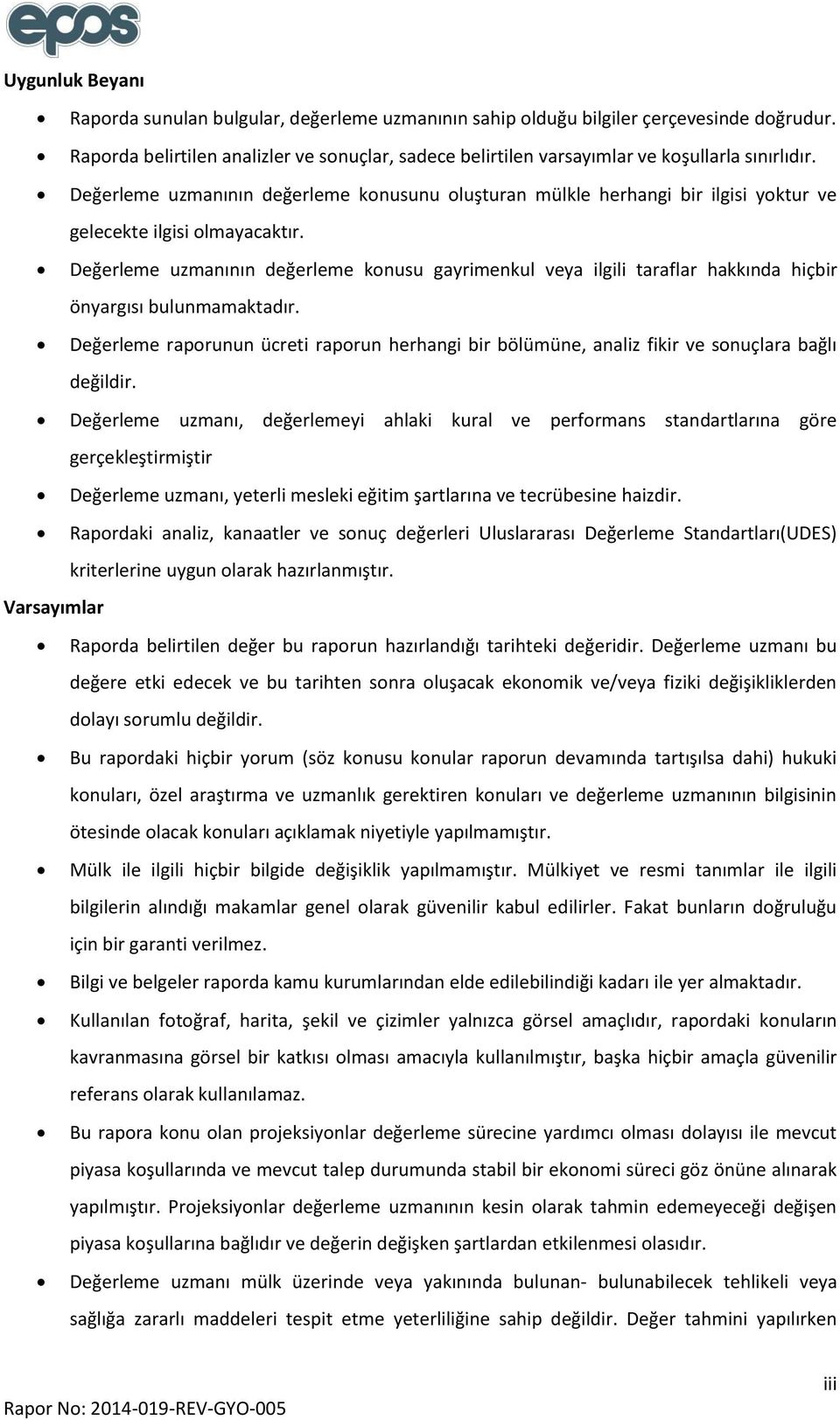 Değerleme uzmanının değerleme konusunu oluşturan mülkle herhangi bir ilgisi yoktur ve gelecekte ilgisi olmayacaktır.