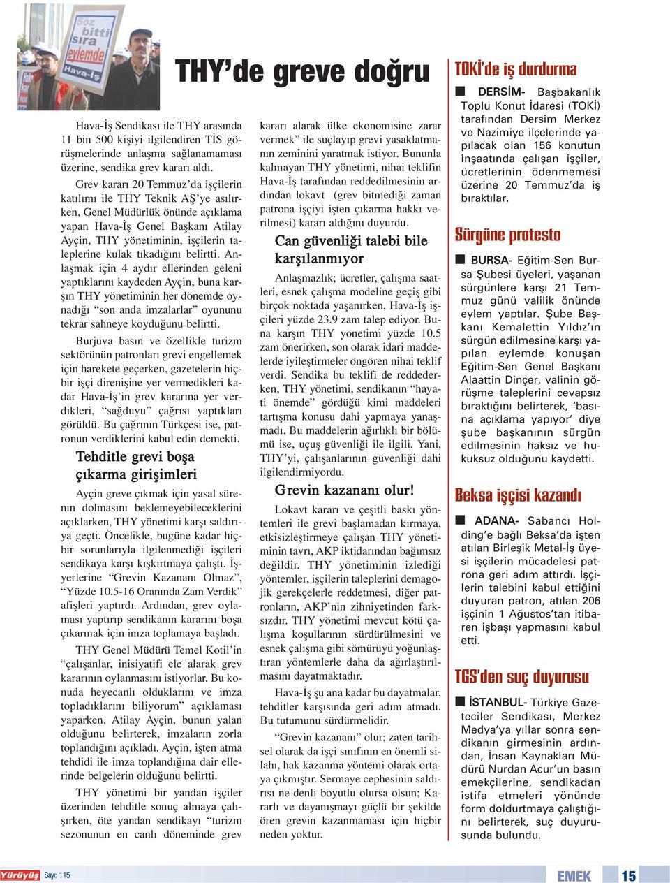 kad n belirtti. Anlaflmak için 4 ayd r ellerinden geleni yapt klar n kaydeden Ayçin, buna karfl n THY yönetiminin her dönemde oynad son anda imzalarlar oyununu tekrar sahneye koydu unu belirtti.