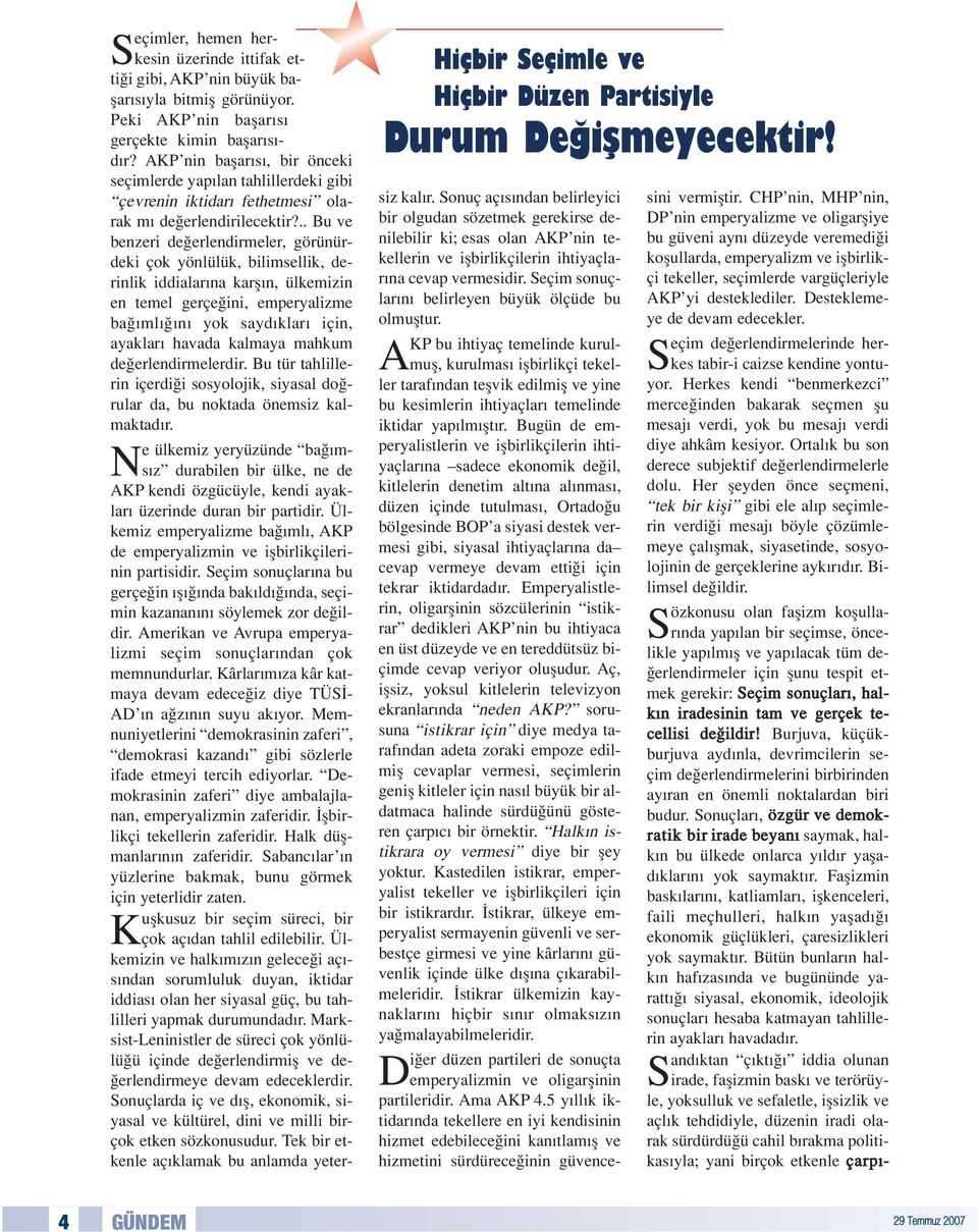 .. Bu ve benzeri de erlendirmeler, görünürdeki çok yönlülük, bilimsellik, derinlik iddialar na karfl n, ülkemizin en temel gerçe ini, emperyalizme ba ml n yok sayd klar için, ayaklar havada kalmaya