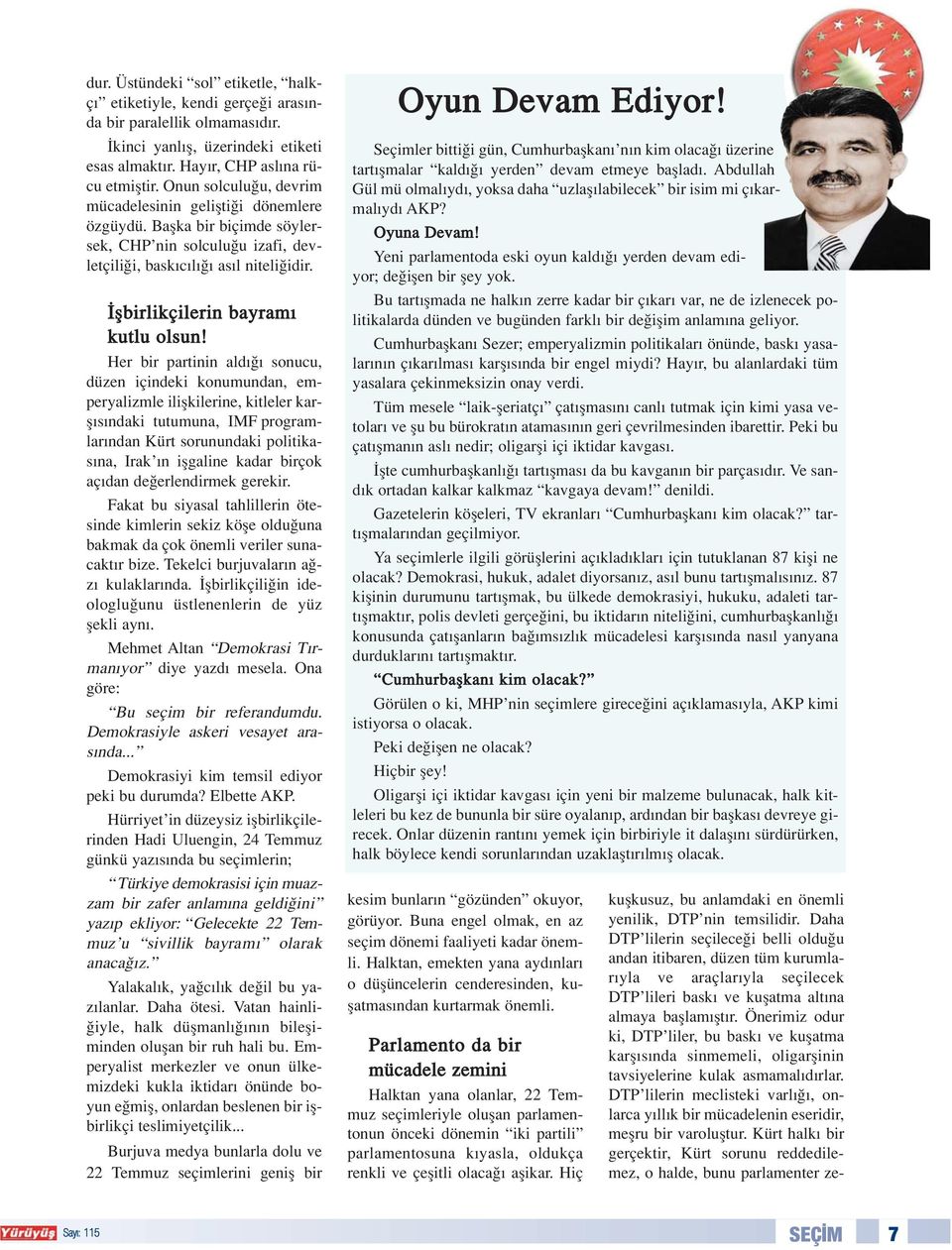 Her bir partinin ald sonucu, düzen içindeki konumundan, emperyalizmle iliflkilerine, kitleler karfl s ndaki tutumuna, IMF programlar ndan Kürt sorunundaki politikas na, Irak n iflgaline kadar birçok