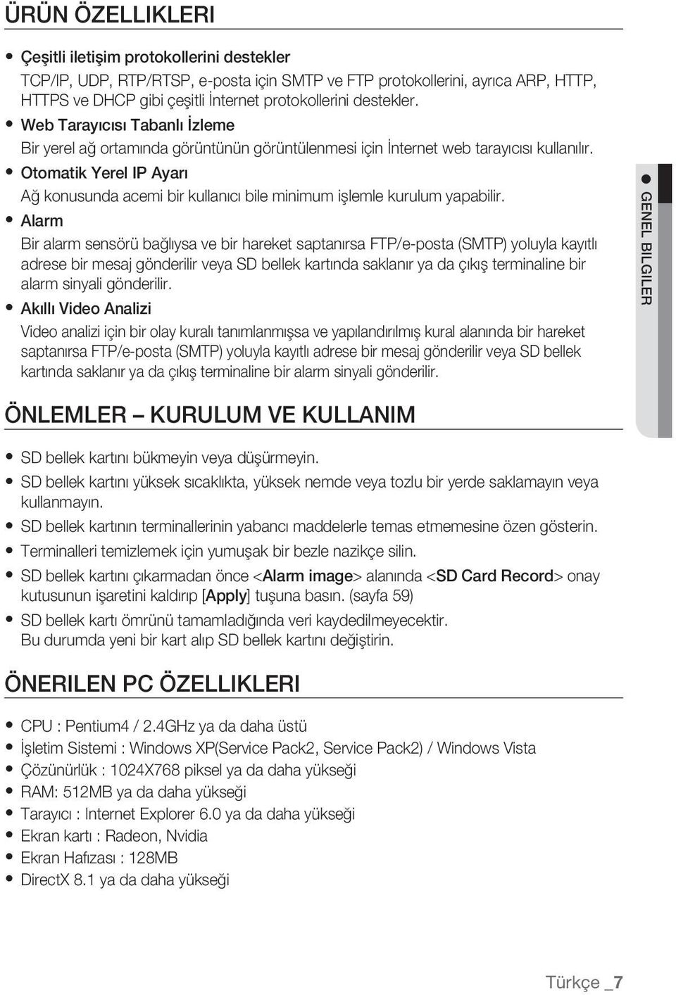 Otomatik Yerel IP Ayarı Ağ konusunda acemi bir kullanıcı bile minimum işlemle kurulum yapabilir.